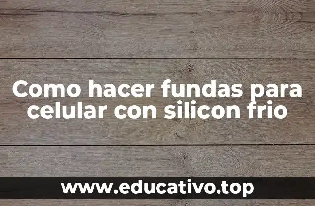 Como hacer fundas para celular con silicon frio