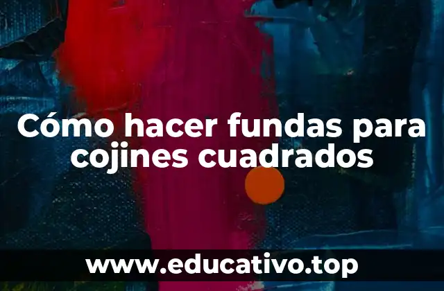 Cómo hacer fundas para cojines cuadrados