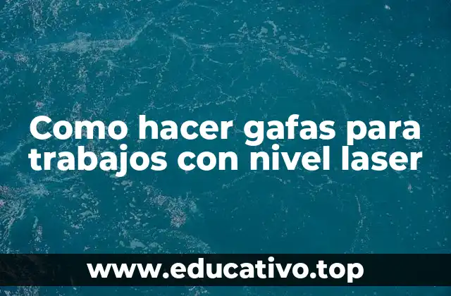 Como hacer gafas para trabajos con nivel laser