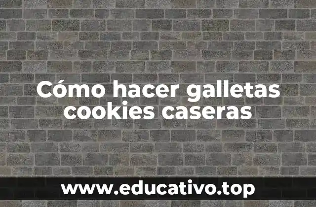 Cómo hacer galletas cookies caseras