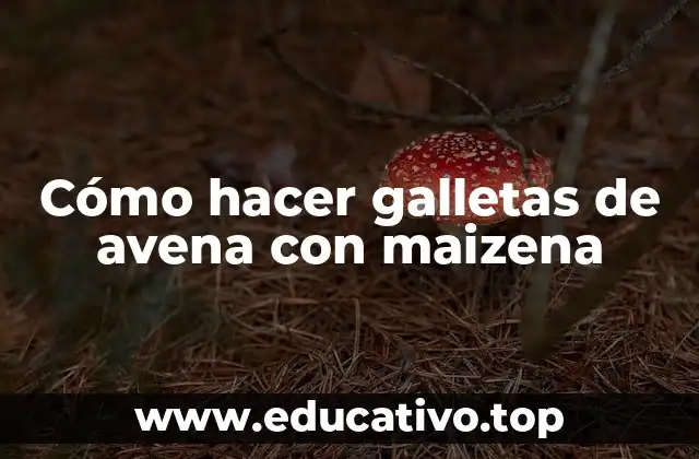 Cómo hacer galletas de avena con maizena