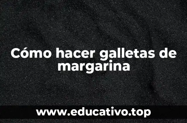 Cómo hacer galletas de margarina