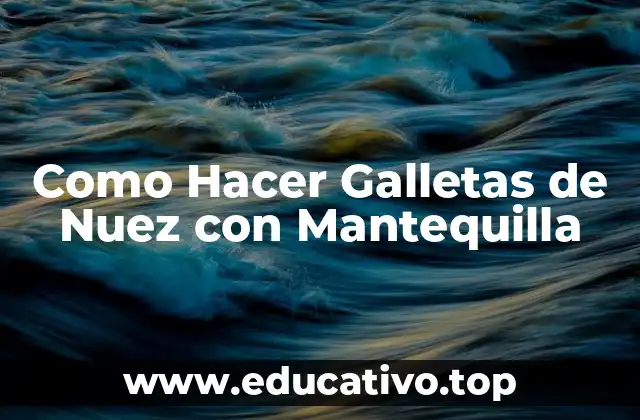 Como Hacer Galletas de Nuez con Mantequilla