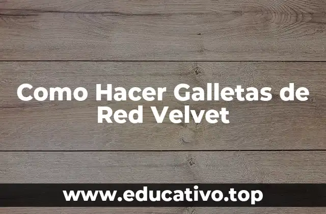 Como Hacer Galletas de Red Velvet