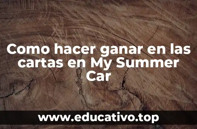 Como hacer ganar en las cartas en My Summer Car