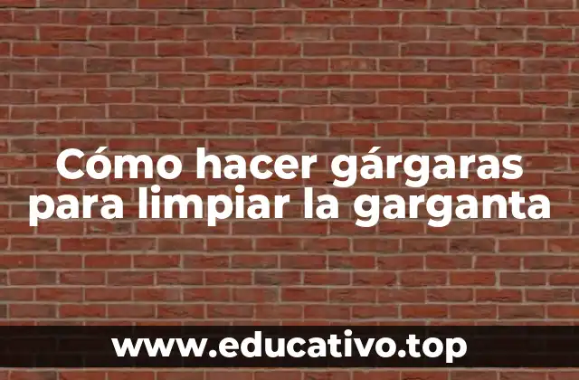 Cómo hacer gárgaras para limpiar la garganta