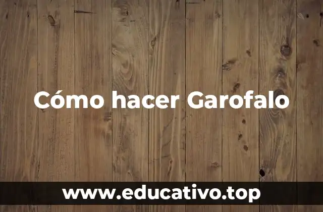 Cómo hacer Garofalo