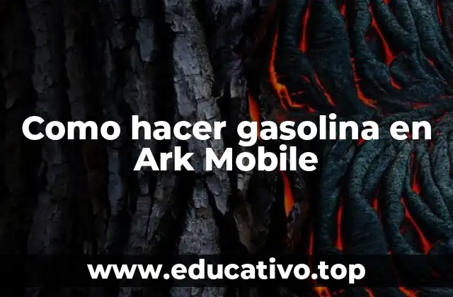 Como hacer gasolina en Ark Mobile