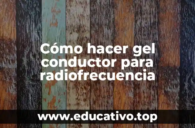 Cómo hacer gel conductor para radiofrecuencia