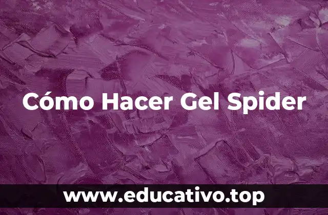 Cómo Hacer Gel Spider