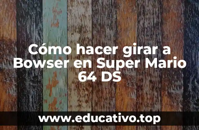Cómo hacer girar a Bowser en Super Mario 64 DS