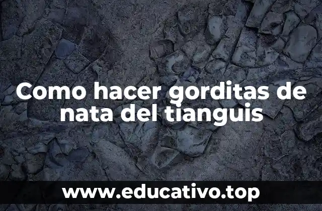 Como hacer gorditas de nata del tianguis