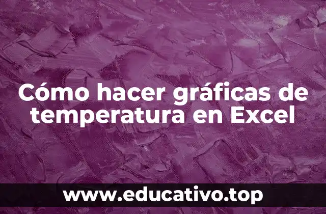Cómo hacer gráficas de temperatura en Excel