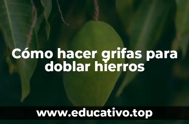 Cómo hacer grifas para doblar hierros