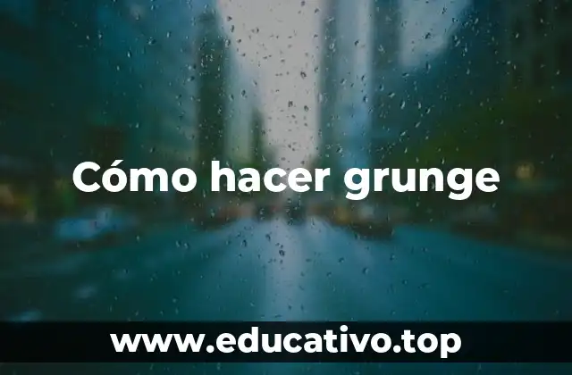 Cómo hacer grunge