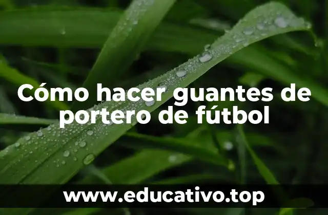 Cómo hacer guantes de portero de fútbol
