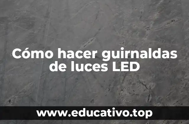 Cómo hacer guirnaldas de luces LED