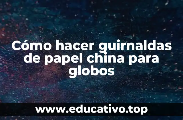 Cómo hacer guirnaldas de papel china para globos