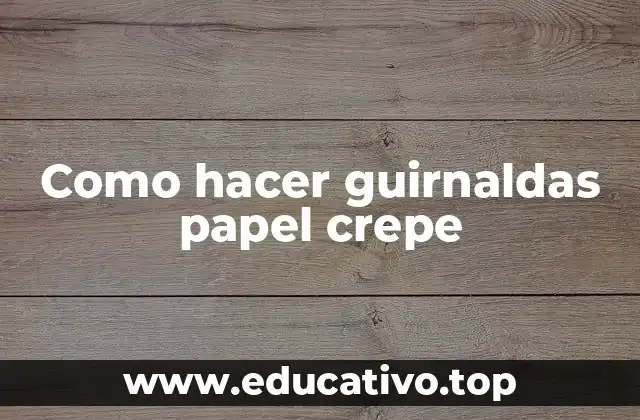 Como hacer guirnaldas papel crepe