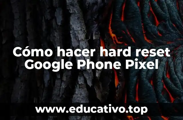 Cómo hacer hard reset Google Phone Pixel