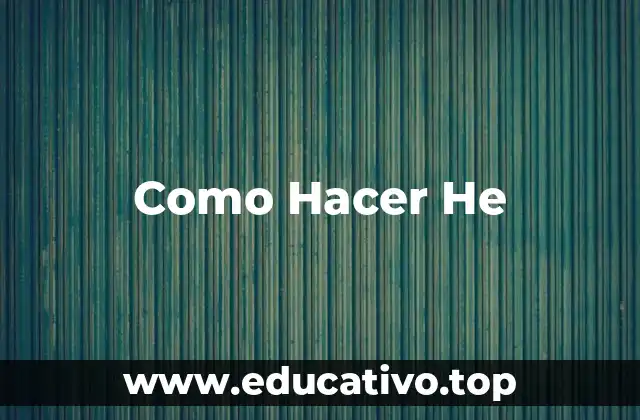 Como Hacer He