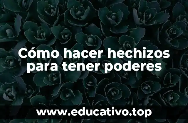 Cómo hacer hechizos para tener poderes