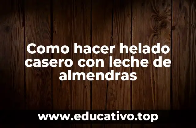 Como hacer helado casero con leche de almendras