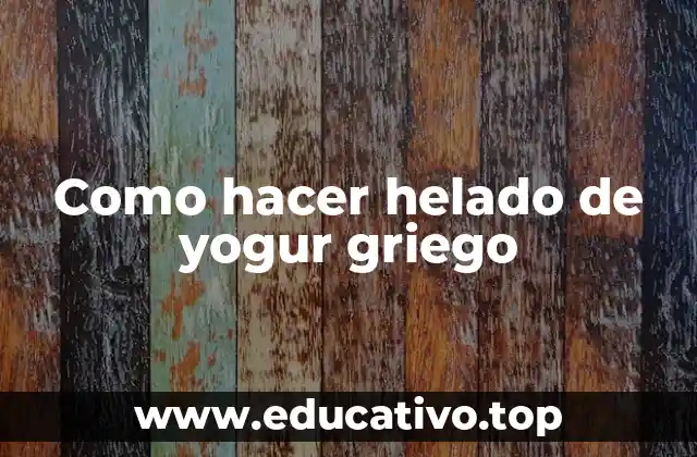 Como hacer helado de yogur griego