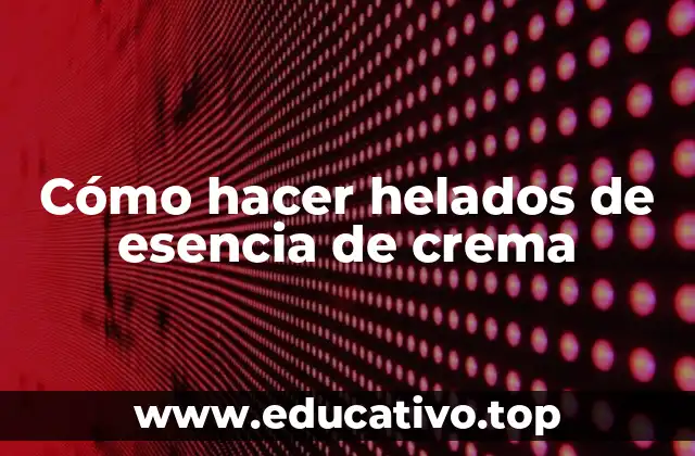 Cómo hacer helados de esencia de crema