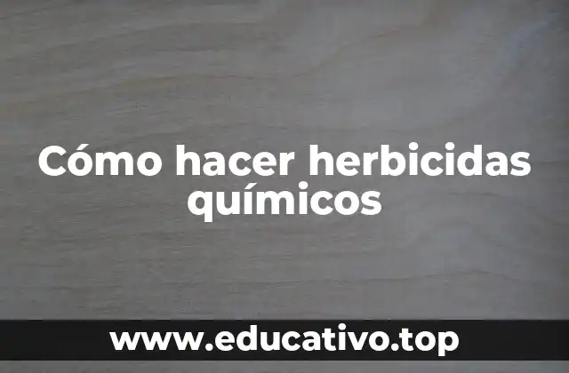 Cómo hacer herbicidas químicos