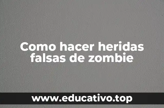Como hacer heridas falsas de zombie
