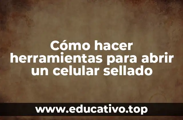 Cómo hacer herramientas para abrir un celular sellado