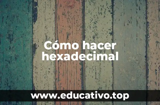 Cómo hacer hexadecimal