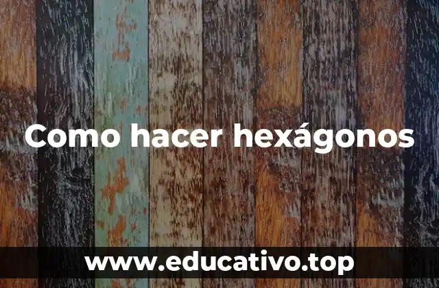 Como hacer hexágonos