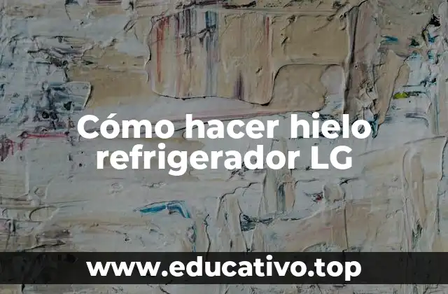 Cómo hacer hielo refrigerador LG