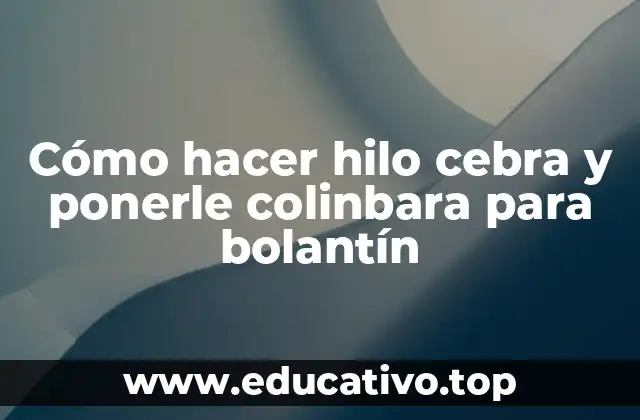 Cómo hacer hilo cebra y ponerle colinbara para bolantín