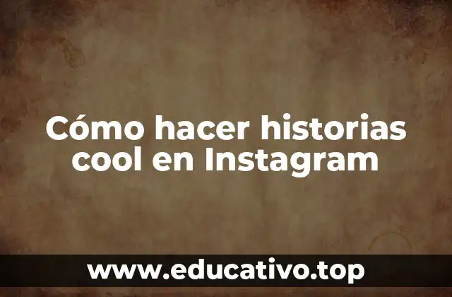 Cómo hacer historias cool en Instagram