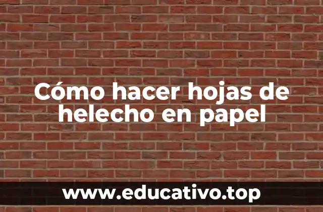 Cómo hacer hojas de helecho en papel