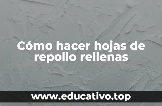 Cómo hacer hojas de repollo rellenas