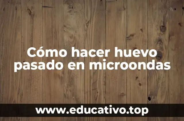 ¿Qué es un huevo pasado en microondas y para qué sirve?