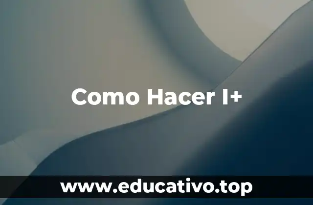 Como Hacer I+