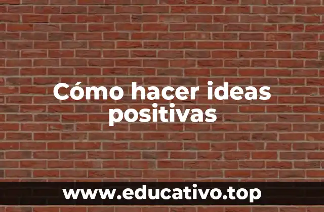Cómo hacer ideas positivas