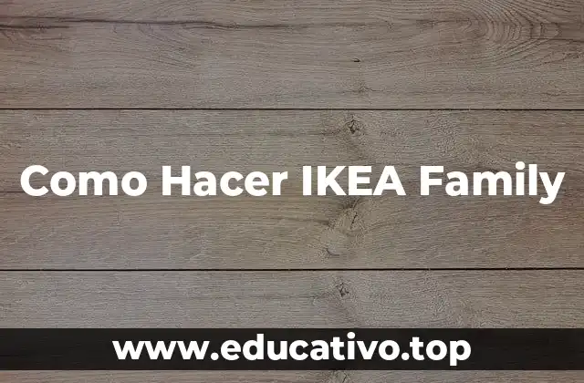 Como Hacer IKEA Family