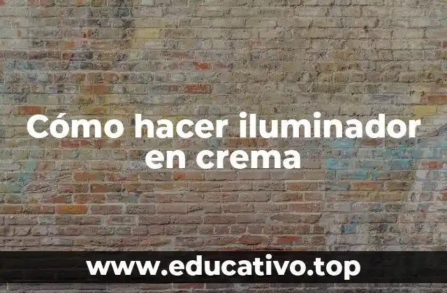 Cómo hacer iluminador en crema