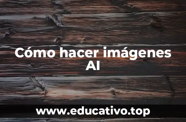 Cómo hacer imágenes AI