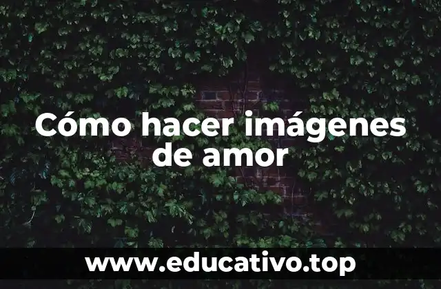 Cómo hacer imágenes de amor