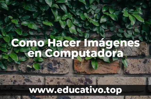 Como Hacer Imágenes en Computadora