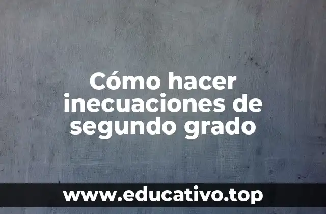 Cómo hacer inecuaciones de segundo grado