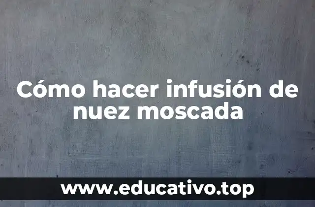 Cómo hacer infusión de nuez moscada
