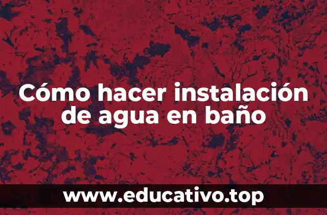 Cómo hacer instalación de agua en baño